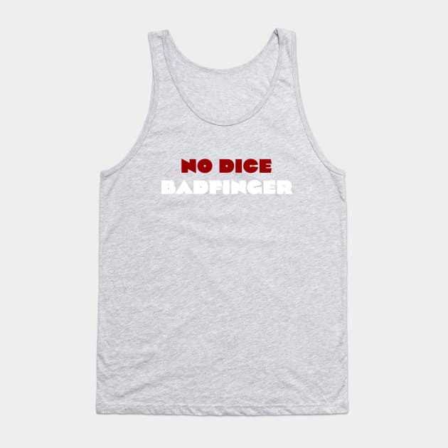 No Dice - Badfinger Tank Top by Vandalay Industries